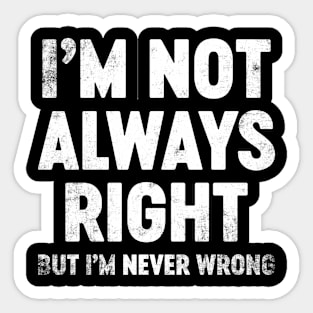 I'm Not Always Right But I'm Never Wrong Funny Sticker
